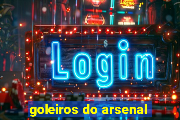 goleiros do arsenal